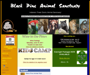blackpineanimalpark.com: Black Pine Animal Sanctuary
Black Pine Animal Sanctuary - Indiana's finest exotic animal refuge!