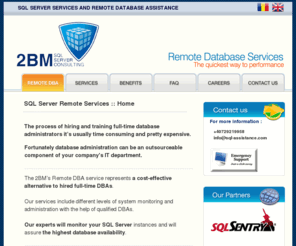 sql-assistance.com: Remote SQL Database Services - SQL server remote services
2BM offers remote support and monitoring for SQL Server databases.
