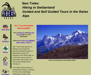 ibextreks.com: IBEX TREKS: Hiking tours in Switzerland (Swiss Alps)
Hiking and mountain biking tours through the Bernese Oberland
and Zermatt regions of the Swiss Alps. Professional guides take you on a trek
that caters to your desires and level of fitness.