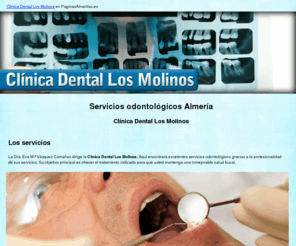 clinicadentallosmolinos.com: Servicios odontológicos Almería. Clínica Dental Los Molinos
Especialista en odontología, ortodoncia, implantes, prótesis y estética dental. Solicite su cita.