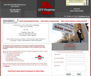gttproperty.com: GTT PROPERTY - Short Sales Negotiations!
GTT Property located in East Haven, CT. We help homeowners who want to sell quickly, we negotiate a short sale, buy your distressed properties, we promise a quick response.