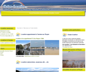 ocean-location.com: Océan-Location : Locations saisonieres d'appartement et de maison entre particuliers en bord de mer
Océan, Location, Location, saisoniere, appartement, maison, particulier, bord de mer, atlantique, bassin d'arcachon, la teste, pyla, pylat, le teich, royan