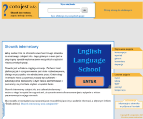 cotojest.info: Internetowy słownik - Co to jest?
Słownik internetowy zawierający terminy, definicje, pojęcia oraz zagadnienia, których szukasz! W sposób przystępny opisujemy i wyjaśniamy znaczenie każdego trudnego wyrazu.