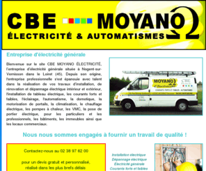 electricite-cbe-moyano-45.com: Entreprise CBE MOYANO – Entreprise d’ électricité générale Nogent-sur-Vernisson Loiret 45.
Entreprise CBE MOYANO est une EURL spécialisée en installation, dépannage, électricité générale.