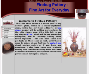 firebugpottery.com: Functional Handmade Pottery, Eugene, OR
Purchase handmade functional pottery from our creative professionals in Eugene, Oregon.