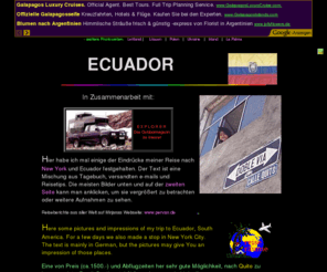quito.de: ECUADOR: Quito, Anden, Chimborazo,
Chrissies Homepage - the trip to Ecuador / die Reise nach Ecuador: Tagebuch, Tips etc.