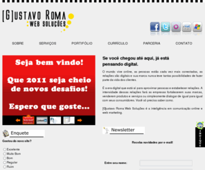 gustavoroma.com: [G]ustavo Roma :: Web Soluções :: Inteligência em comunicação e web marketing
[G]ustavo Roma .:: Web Soluções ::. é a inteligência em comunicação online e web marketing [www.gustavoroma.com] 