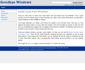 goodbye-windows.com: Hello Linux, Goodbye Windows!
Debian-Installer Loader for win32.  Install Debian GNU/Linux directly from your Windows desktop.