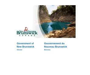 gov.nb.ca: New Brunswick Government / Gouvernement du Nouveau-Brunswick, Canada
Entry page for the Government of New Brunswick /
Site Internet du gouvernement du Nouveau-Brunswick, Canada.
