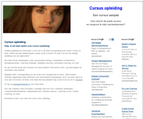 cursus-opleiding.info: cursus opleiding
Cursus opleiding informeert u over hoe u het vinden, kiezen en doen van de juiste opleiding of training voor uw carriere; meer weten? Kijk op www.cursus-opleiding.info