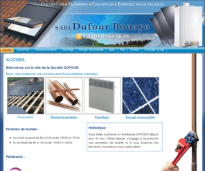 dufour44.com: dufour, couvreur  plombier sur bouaye (44) : travaux de couverture, plomberie, sanitaire, chauffage et energie renouvelable. - accueil 
dufour, couvreur  plombier sur bouaye (44) : travaux de couverture, plomberie, sanitaire, chauffage et energie renouvelable. - accueil