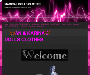 magicaldollsclothes.com: MAGICAL DOLLS CLOTHES | COMPARE OUR PRICES YOU'LL BE BACK
 Dolls clothes made by us are made to fit dolls of all types and sizes from baby born to  berenguer