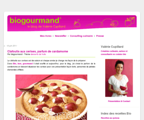 biogourmand.info: Le blog cuisine bio - Recettes bio Cuisine bio sans gluten
VALERIE CUPILLARD - BIOGOURMAND, le blog de cuisine bio, créatrice culinaire, consultante et auteur