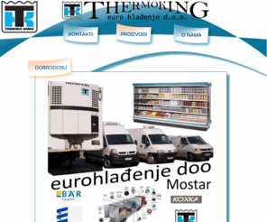 eurohladjenje.com: euro hlađenje d.o.o.
Firma Euro Hlađenje d.o.o. Mostar je osnovana 1997 godine kao servis poznatog proizvođača rashladnih uređaja Thermo King.