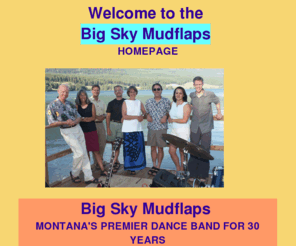 bigskymudflaps.com: Big Sky Mudflaps
Homepage for the Big Sky Mudflaps. Live music for all occasions. CDs of all Mudflap albums, vintage and up-to-date. Contact information. Photos.