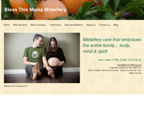 blessthismama.com: Bless This Mama Midwifery
Midwifery, doula, Monitrice and placenta encapsulation services in the Silicon Valley.