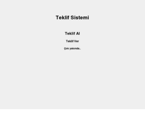 teklifsistemi.com: Teklif Al - Teklif Ver
Dünyanın dört bir yanından firmalardan fiyat teklif alabilir, Müşterilerin bıraktığı teklifleri inleyeyip teklif verebileceğiniz kullanuşlı site 