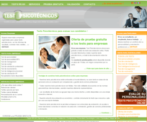 testpsicotecnicos.org: TEST PSICOTECNICOS : Tests Psicotécnicos para Empresas y Candidatos | Tests Psicológicos
Tests Psicotécnicos online para evaluar candidatos y mejorar su selección de personal. Todos los tests psicotécnicos cumplen con las normas psicométricas internacionales.  Alta gratis a los tests psicotécnicos: test empleo, test de personalidad, test de inteligencia, test de inteligencia emocional, test de ventas, test management y muchos más.