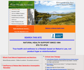 purehealthsystems.com: Pure Health Systems, natural health products and information
Pure Health Systems provides natural, foundational nutrition essential products and information to address the greatest causes of sickness, such as subclinical infection, and premature degenerative problems.