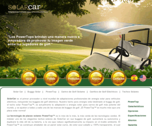 solarcarinternacional.es: SolarCar - Buggy /Carro de golf solar | Adaptaciones para vehículos con paneles solares - Techo solar Powertop
SolarCar es el primer proveedor a nivel mundial de adaptaciones profesionales de paneles solares para vehículos eléctricos. Nuestros techos solares - PowerTops™, ofrecen las mejores opciones de diseño y tecnología para sus carros de golf. ¡Convierta sus buggies de golf en carritos de golf solares que ahorrarán energía!