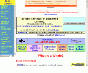 zoomwhales.com: ZOOM WHALES - Enchanted Learning Software
Explore whales, learn about their anatomy and behavior, study fossils and evolution, print out classroom activities, read a whale glossary, find whale links, and more.