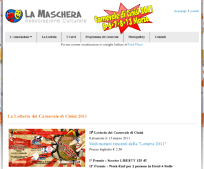 lamaschera.net: La Maschera Associazione Culturale
L'Associazione Culturale La Maschera si occuppa dell'organizzazione dei carri allegorici del Carnevale di Cinisi in provincia di Palermo