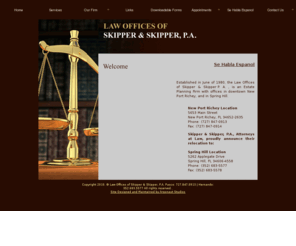 skipper-skipper-law.com: Skipper and Skipper: New Port Richey probate law, Law Offices of Skipper & Skipper P. A., Estate Planning and Probate
 New Port Richey Probate Law, Established in June of 1980, the Law Offices of Skipper & Skipper P. A. , is an Estate Planning Firm with offices in downtown New Port Richey, and in Spring Hill, by the waterfall. Call us today at 1- (727) 847-0913 or visit www.skipperandskipper.com