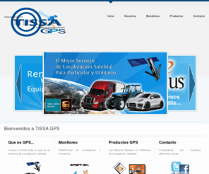 gpstissa.com: :::TISSA GPS::: Tecnologia Seguridad y Logistica
TISSAGPS, Tu Mejor Opcion en cuanto Sistemas de Localizacion Satelital GPS GPRS