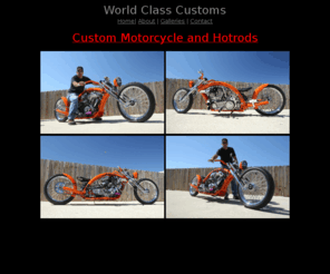 worldclass-customs.com: World Class Customs Central Florida custom motorcycle builder
Joe Palermo - World Class Custom Motorcycles - Custom motorcycle fabrication located in the central florida area. We specialize in hand made|built motorcylce customization. One off hot rod design, We build any custom chopper to your specification.