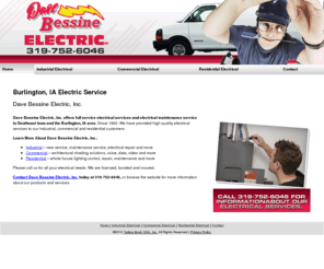 bessineelectric.com: Electric Service Burlington, IA - Dave Bessine Electric, Inc.
Dave Bessine Electric, Inc. provides full  electrical  maintenance service to Burlington, IA. Call 319-752-6046 for information about our electrical services.