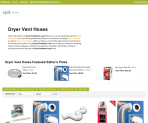 dryerventhoses.com: Dryer Vent Hoses | Dryer Vent Kits | Dryer Vent Clamps | DryerVentHoses.com

				Hello and welcome to DryerVentHoses.com! We're your one stop destination for the Dryer Vent Hoses you can't find anywhere else! Shop our inventories, including Dryer Vent Kits as well as Dryer Vent Clamps. With our help you can find the right products and brands at the lowest prices online only at DryerVentHoses.com. Let us help you meet your