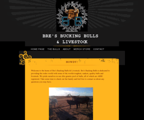 bresbulls.com: Welcome to Bre's Bucking Bulls & Livestock!
Home Page