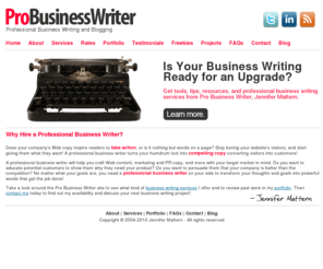 probusinesswriter.com: Professional Business Writer, Web Content Writer, and Blogger - Jennifer Mattern
Pro Business Writer offers professional business writing services to business owners. Jennifer Mattern is a press release writer, copywriter, Web content writer, and professional blogger, assisting clients with many of their business writing needs.