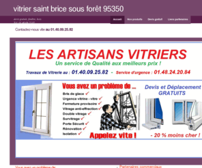 vitriersaintbricesousforet.net: vitrier Saint-Brice-Sous-Forêt, tel: 01-48-24-20-84,vitrier double vitrage, pas cher
vitrier et services vitrerie,saintbricesousforet agrée et rapide, devis gratuit, remplacement casse, double vitrage, vitrine, fenêtre, bois, alus, PVC, par un artisant vitrier