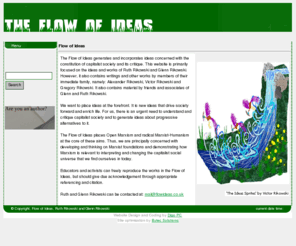 flowideas.co.uk: Flow of Ideas
The Flow of Ideas advances critical thought on education, information, libraries and life. It illustrates the ideas of the Rikowski family and provides a window on their writings and performances.