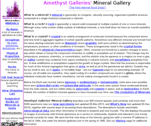 galleries.com: Amethyst Galleries' Mineral Gallery
Amethyst Galleries' Mineral Gallery is a constantly growing database of mineral descriptions, images, and specimens.  The descriptions include searchable mineralogical data, plus other information of interest to students and rock hounds!