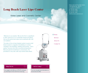 laserlipolongbeach.com: Estea Laser and Cosmetic Center - Home
 Welcome to our practice. We are the first in Long Beach to offer LipoLite as a is a minimally invasive procedure that can be performed under local anesthesia with mild oral sedation. This state of the art laser lipolysis system causes small blood vessels 