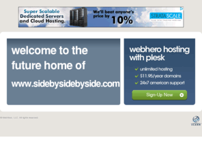 sidebysidebyside.com: Future Home of a New Site with WebHero
Our Everything Hosting comes with all the tools a features you need to create a powerful, visually stunning site