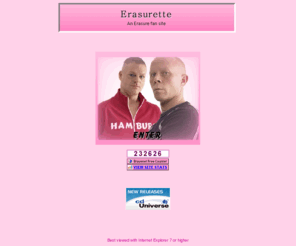 erasurette.com: Erasurette - An Erasure fan site
Fan site dedicated to Erasure featuring the latest news, pictures, interviews, audio, postcards, links and more!