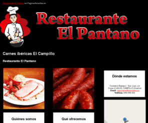 restauranteelpantano.com: Carnes ibéricas El Campillo. Restaurante El Pantano
Somos un restaurante de referencia para el sector. Estamos especializados en carnes ibéricas. Llámenos al tlf. 959 588 363.