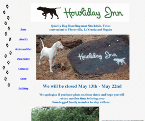 howliday-inn.com: Quality dog boarding near Stockdale in Wilson County.  Convenient to La Vernia, Floresville and Seguin
Dog boarding and daycare near Stockdale Texas in Wilson County.  We are located South East of San Antonio convenient to Floresville, La Vernia and Seguin.  Owner operated and have over 20 years experience in professional pet care.  Owners live onsite.