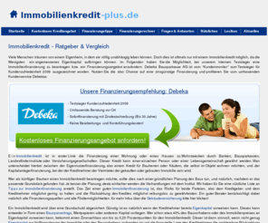 immobilienkredit-plus.de: Immobilienkredit - Immobilienfinanzierung - Vergleich
Sie suchen einen günstigen Immobilienkredit bzw. Immobilienfinanzierung? Kostenlose Vergleichsmöglichkeit, aktuelle Nachrichten, häufige Fragen und Tipps zur Finanzierung.