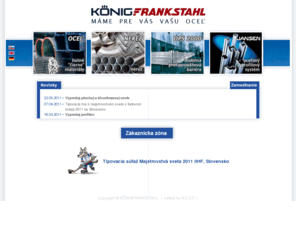 koenigfrankstahl.com: ALU KÖNIG FRANKSTAHL - Partner pro Váš úspěch
Prodejem hutních materiálů, ocelového profilového systému JANSEN a systému protipovodňového hrazení DPS 2000 z vlastních skladů v Praze a Olomouci.
