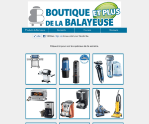 boutiquedelabalayeuse.com: Boutique de la balayeuse (Trois-Rivières)
Specialiste en aspirateur, appareils menagers, espresso, barbecue, articles de cuisines, rasoirs et soins personnels.