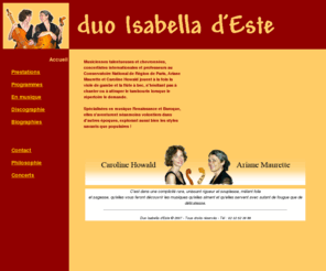 duo-isabelladeste.com: Duo Isabella d'Este, Ariane Maurette et Caroline Howald, nos prestations
Musiciennes professionnelles jouant à la fois la viole de gambe et la flûte à bec, orientées musique renaissance et baroque elles explorent d'autres époques et styles pour enchanter lors de grands festivals ou de soirées privées