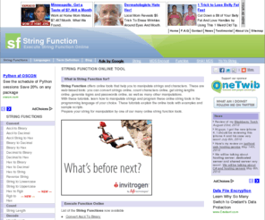 stringfunction.com: Run String Function Online - Manipulate String Characters - String Function
String Function offers online tools that help you to manipulate strings and characters. These are web-based tools: you can convert strings online, count characters online, get string lengths online, generate logins and passwords online, as well as many other manipulations. With these tutorials, learn how to manipulate strings and program these online string tools in the programming language of your choice. These tutorials explain the online tools with examples and sample scripts.