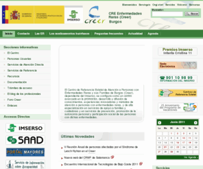 creenfermedadesraras.es: CRE Enfermedades Raras (Creer). Centro de Referencia Estatal de Atención a Personas con Enfermedades Raras y sus Familias de Burgos :: Inicio
El Centro de Referencia Estatal de Atención a Personas con Enfermedades Raras y sus Familias de Burgos (Creer), dependiente del Imserso, se configura como un centro avanzado en la promoción, desarrollo y difusión de conocimientos, experiencias innovadoras y métodos de atención a personas con enfermedades raras, y de alta especialización en servicios de apoyo a familias y cuidadores y en servicios de prevención, promoción de la autonomía personal y participación social de las personas con dichas enfermedades