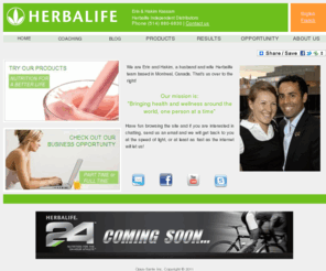 opus-sante.com: Erin and Hakim Kassam - Herbalife Independent Distributors
Give yourself one final chance with Herbalife… I've lost 24 lbs and went from a size 7-8 to a 4 after having 3 babies! All Natural, Dr. Recommended, 
- Proven, Powerful.