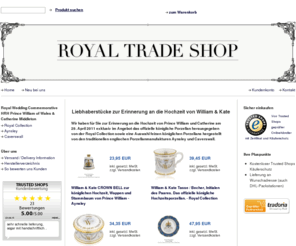 royaltradeshop.com: Royal Trade Shop
Royal Trade Shop bietet königliches Porzellan zu königlichen Anlässen der europäischen Königshäuser. Zur Hochzeit von HRH Prince William & Catherine Middleton am 29. April 2011 präsentieren wir das offizielle Royal Collection Set, Aynsles & Caverwall.