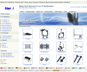 wall-brackets.com: Plasma/LCD TV Wall Mounts, TV Bracket, TV Stands
Ningbo TianYi Electronic Co.,Ltd ( TV Wall Brackets ). China manufacturer and exporter of tv wall mount, tv wall bracket, steel tv stand, lcd wall mount, plasma tv mount, flat panel mount, projector bracket, ceiling mount, lcd tv bracket, tft wall bracket, monitor, lcd screen wall bracket, dvb-t antenna, autonet, catv/cable/digital tv signal amplifier and more.
